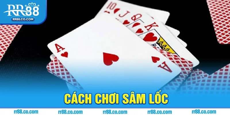 Hướng dẫn cách chơi sâm lốc với những quy tắc cơ bản
